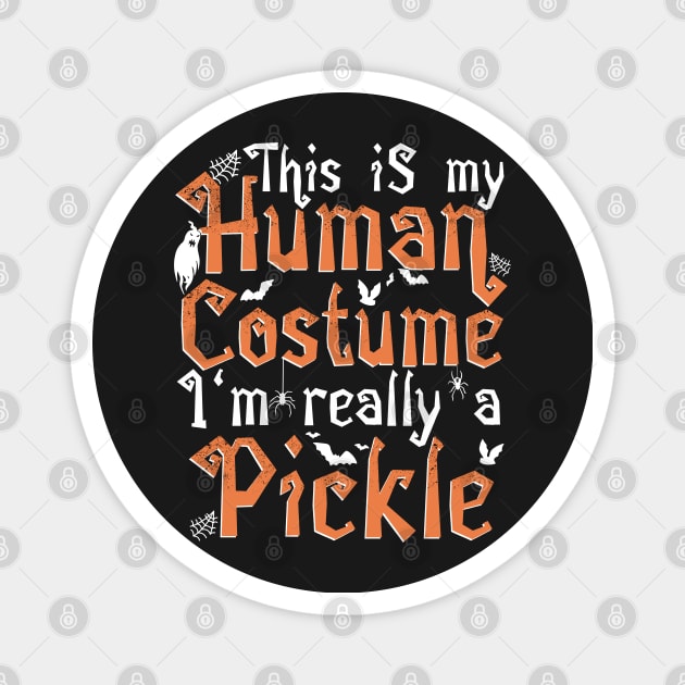 This Is My Human Costume I'm Really A Pickle - Halloween print Magnet by theodoros20